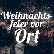 Feiern / Weihnachtsfeiern vor Ort